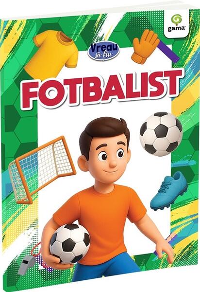 Vreau să fiu... Fotbalist - Paperback - *** - Gama