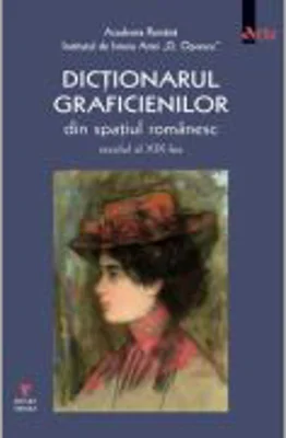 Dictionarul graficienilor de arta din spatiul romanesc, secolul al XIX-lea - Adrian-Silvan Ionescu
