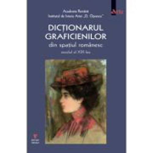 Dictionarul graficienilor de arta din spatiul romanesc, secolul al XIX-lea - Adrian-Silvan Ionescu