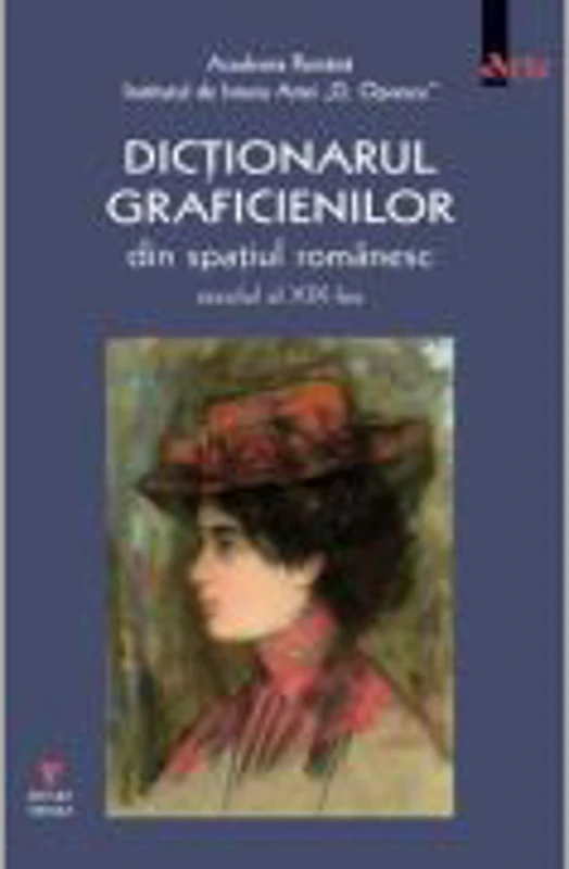 Dictionarul graficienilor de arta din spatiul romanesc, secolul al XIX-lea - Adrian-Silvan Ionescu