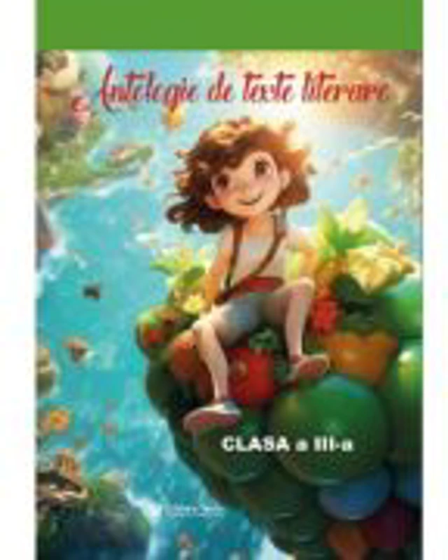 Antologie de texte literare clasa a 3-a