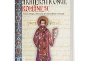 Arhieraticonul romanesc. Tezaur liturgic, cultural si de spiritualitate ortodoxa - Arhid. dr. Iulian-Ciprian Rusu
