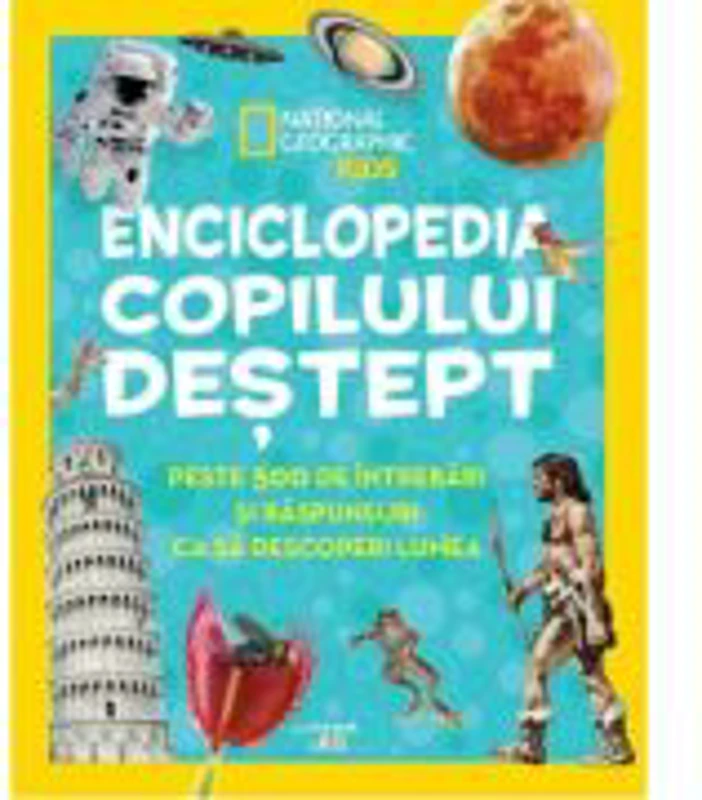 Enciclopedia copilului destept. Peste 500 de intrebari si raspunsuri ca sa descoperi lumea