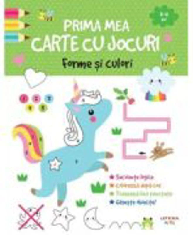 Prima mea carte cu jocuri. Forme si culori (3-4 ani)