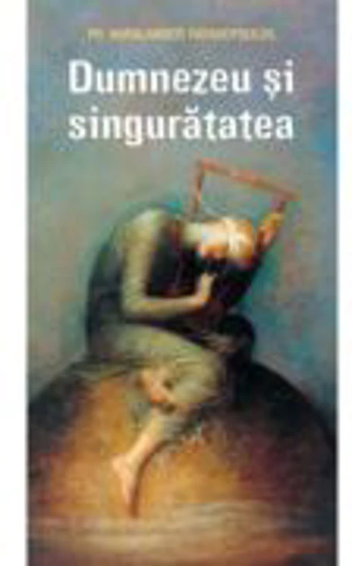 Dumnezeu si singuratatea - Haralambos Papadopoulos
