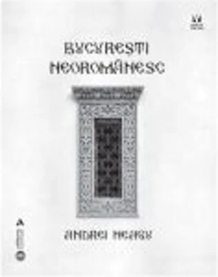 Bucuresti neoromanesc - Andrei Neagu