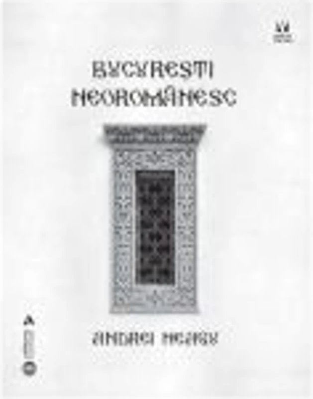 Bucuresti neoromanesc - Andrei Neagu