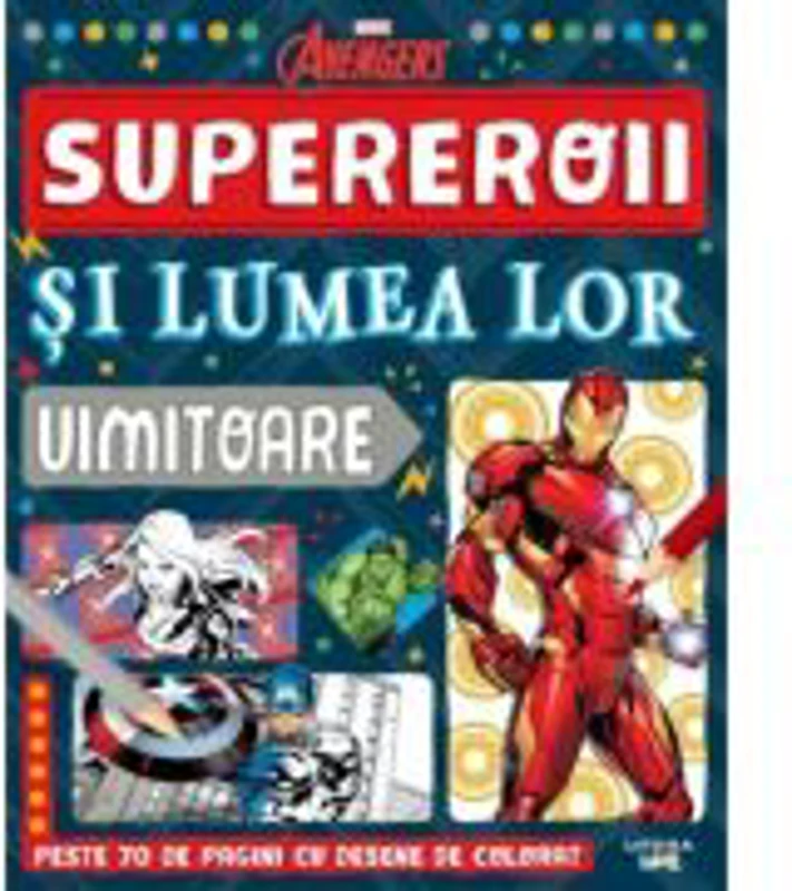 Marvel. Avengers. Supereroii si lumea lor uimitoare
