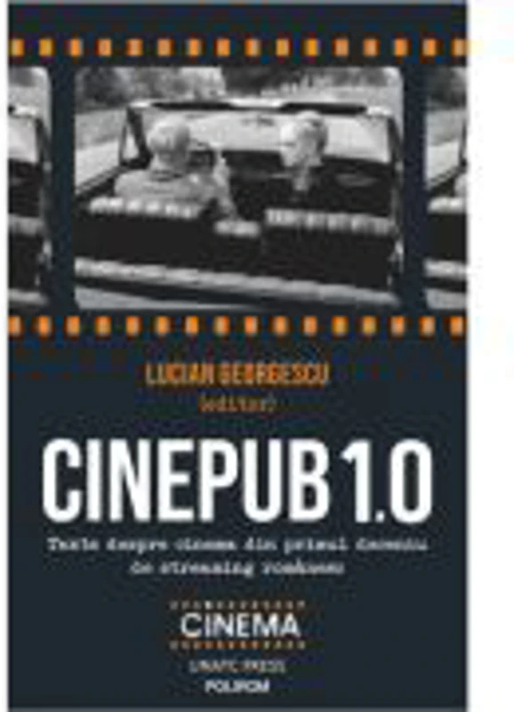 Cinepub 1. 0. Texte despre cinema din primul deceniu de streaming romanesc - Lucian Georgescu
