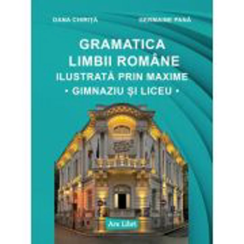 Gramatica limbii romane ilustrata prin maxime - Dana Chirita