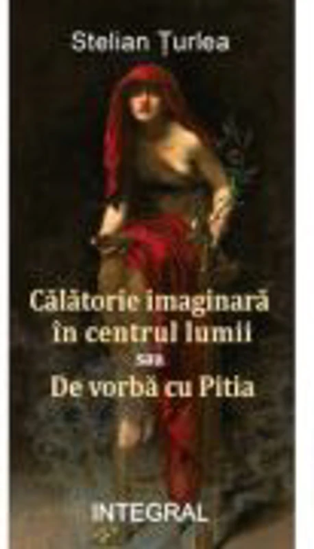 Calatorie imaginara spre centrul lumii sau De vorba cu Pitia - Stelian Turlea