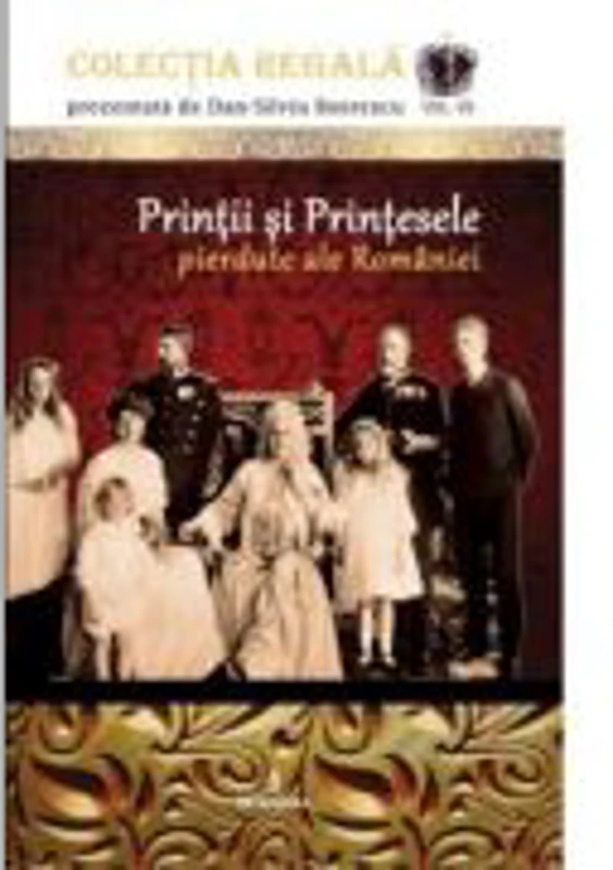 Printii si Printesele pierdute ale Romaniei - Dan-Silviu Boerescu