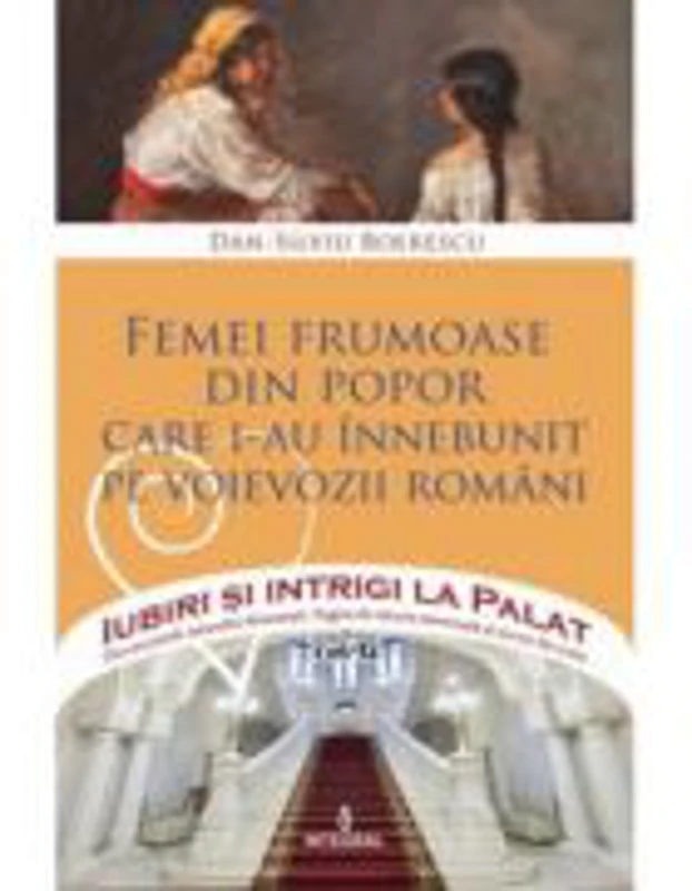 Femei frumoase din popor care i-au innebunit pe voievozii romani - Dan-Silviu Boerescu