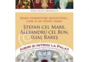 Marii domnitori moldoveni... care n-au ratat nimic - Dan-Silviu Boerescu