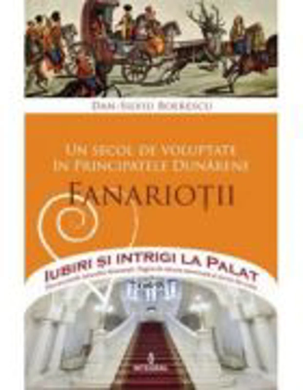 Un secol de voluptate in Principatele Dunarene. Domniile Fanariote - Dan-Silviu Boerescu