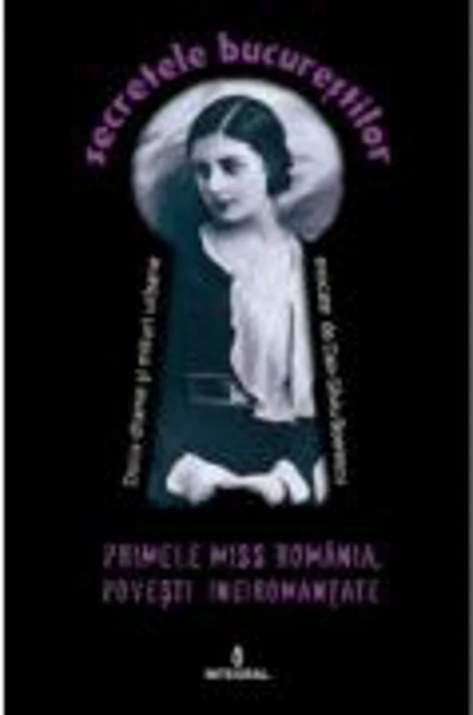 Primele Miss Romania. Povesti (ne)romanțate - Dan-Silviu Boerescu