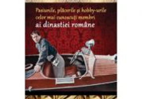 Pasiunile, placerile si hobby-urile celor mai cunoscuti membri ai dinastiei romane - Dan-Silviu Boerescu
