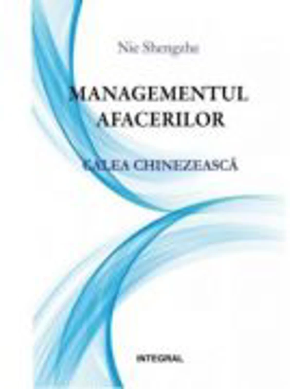 Managementul afacerilor - calea chinezeasca - Nie Shengzhe