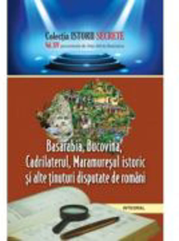 Basarabia, Bucovina, Cadrilaterul, Maramuresul istoric si alte tinuturi disputate de romani - Dan-Silviu Boerescu