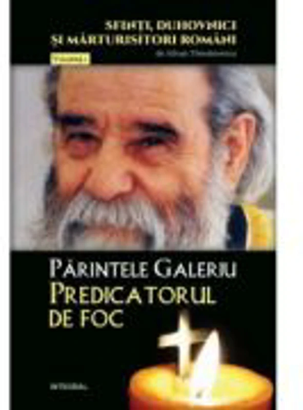 Parintele Galeriu – Predicatorul de foc - Silvan Theodorescu