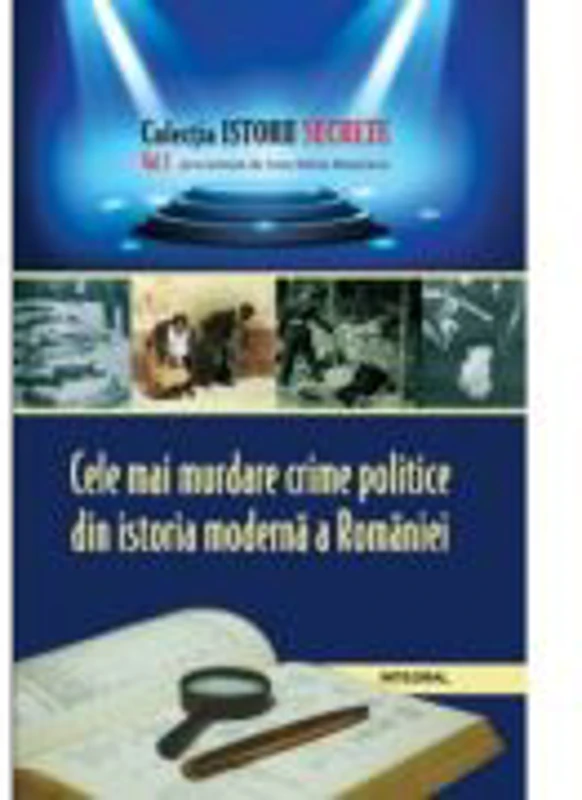 Cele mai murdare crime politice din istoria moderna a Romaniei - Dan-Silviu Boerescu