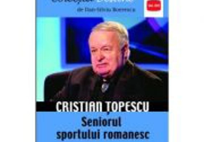 Cristian Topescu – Seniorul sportului romanesc - Dan-Silviu Boerescu