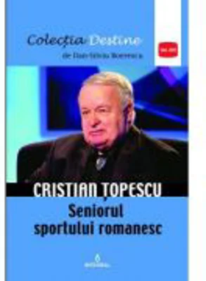 Cristian Topescu – Seniorul sportului romanesc - Dan-Silviu Boerescu