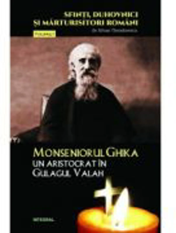 Monseniorul Ghika, un aristocrat in Gulagul Valah - Silvan Theodorescu