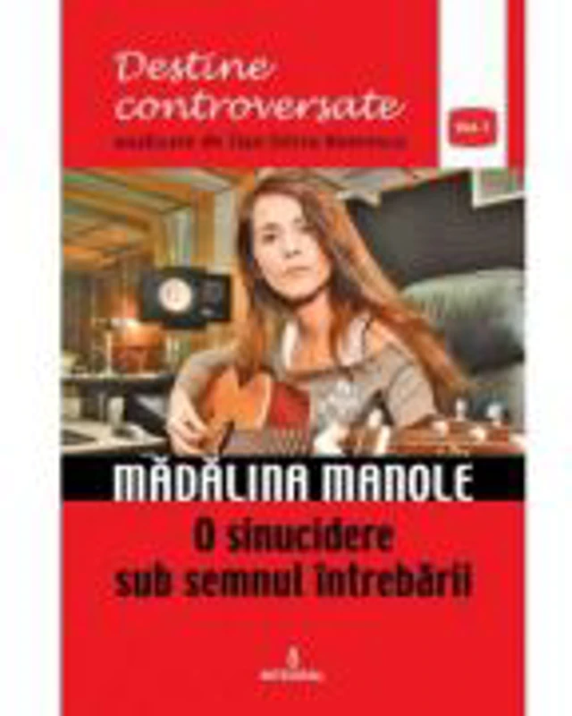 Madalina Manole. O sinucidere sub semnul intrebarii - Dan-Silviu Boerescu