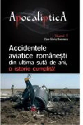 Accidentele aviatice romanesti din ultima suta de ani, o istorie cumplita - Dan-Silviu Boerescu