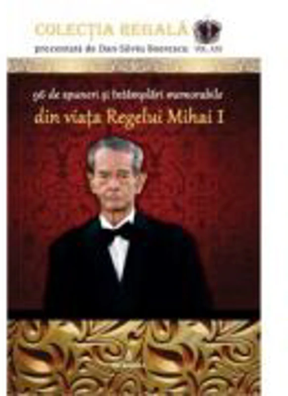 96 de spuneri si intamplari memorabile din viata Regelui Mihai I - Dan-Silviu Boerescu