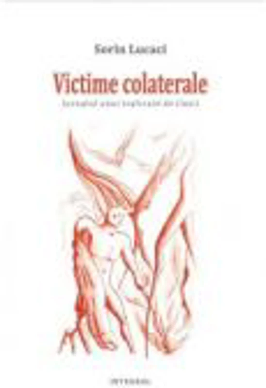 Victime colaterale. Jurnalul unui traficant de iluzii - Sorin Lucaci