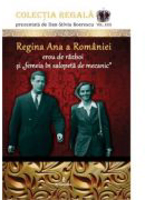 Regina Ana a Romaniei - erou de razboi si femeia in salopeta de mecanic - Dan-Silviu Boerescu