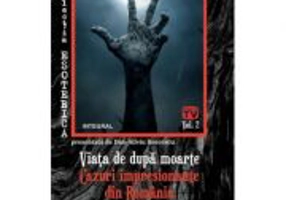 Viata de dupa moarte. Cazuri impresionante din Romania - Dan-Silviu Boerescu