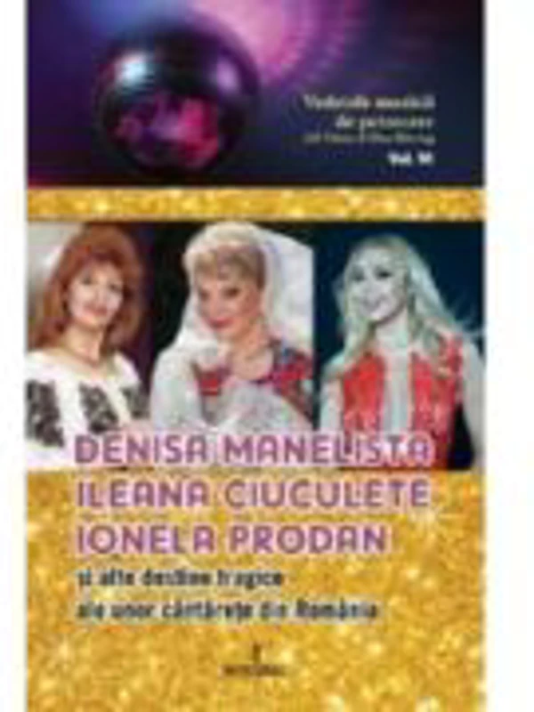 Denisa Manelista, Ileana Ciuculete, Ionela Prodan si alte destine tragice ale unor cantarete din Romania - Adi Vantu, Dan Harciog