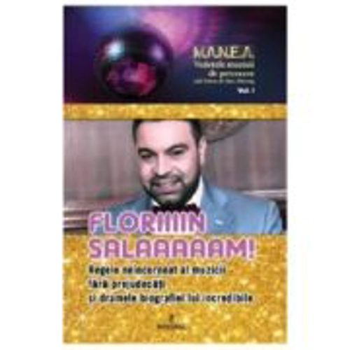 Floriiiin Salaaaaam! Regele neincoronat al muzicii fara prejudecati si dramele biografiei lui incredibile - Adi Vantu, Dan Harciog