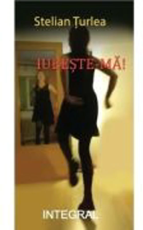 Iubeste-ma! - Stelian Turlea