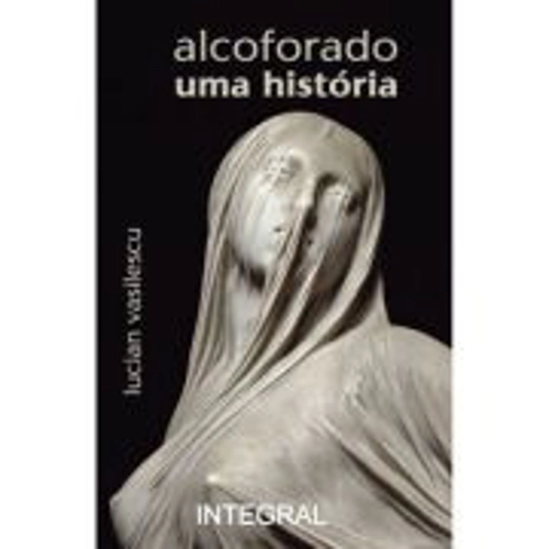 alcoforado. uma historia (fragmentos) - Lucian Vasilescu