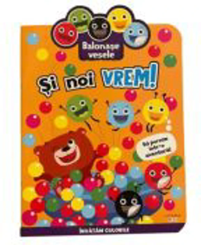 Balonase vesele. Si noi vrem! Sa pornim intr-o aventura!