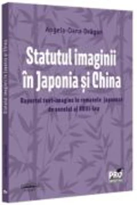 Statutul imaginii in Japonia si China. Raportul text-imagine in romanele japoneze de secolul al XVIII-lea - Angela Dragan