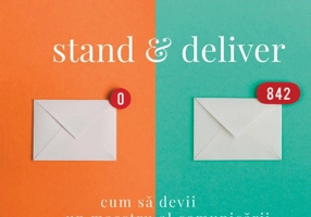 Stand & deliver. Cum sa devii un maestru al comunicarii si un orator desavarsit