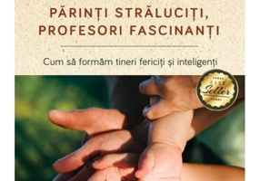 Parinti straluciti, profesori fascinanti. Cum sa formam tineri fericiti si inteligenti, editie revizuita