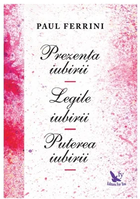 Prezenta iubirii. Legile iubirii. Puterea iubirii