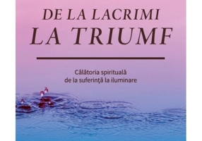 De la lacrimi la triumf. Calatoria spirituala de la suferinta la iluminare