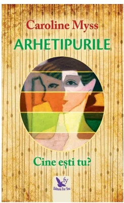 Arhetipurile. Cine esti tu?