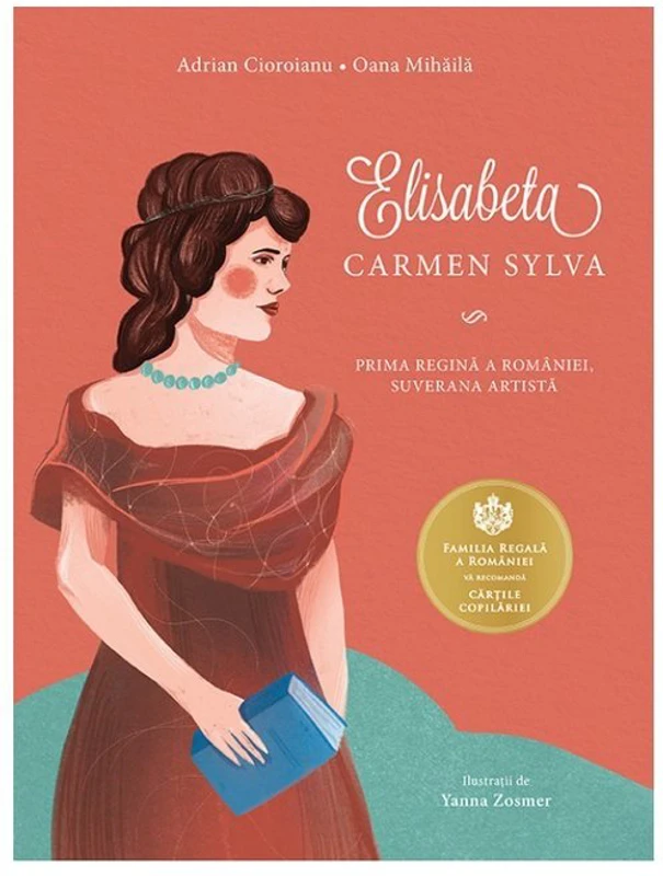 Elisabeta. Carmen Sylva - Prima regina a Romaniei, suverana artista