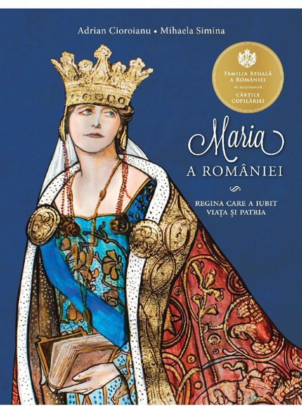 Maria a Romaniei. Regina care a iubit viata si patria