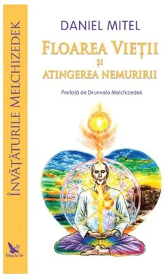 Floarea Vietii si atingerea nemuririi. Învataturile Melchizedek