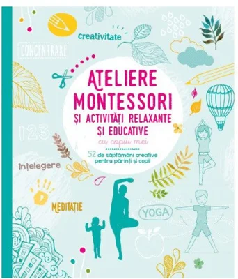Ateliere Montessori si activitati relaxante si educative cu copiii mei