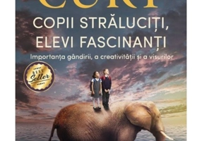 Copii straluciti, elevi fascinanti. Importanta gandirii, a creativitatii si a visurilor